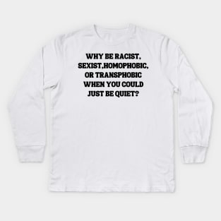 Why Be Racist Sexist Homophobic Kids Long Sleeve T-Shirt